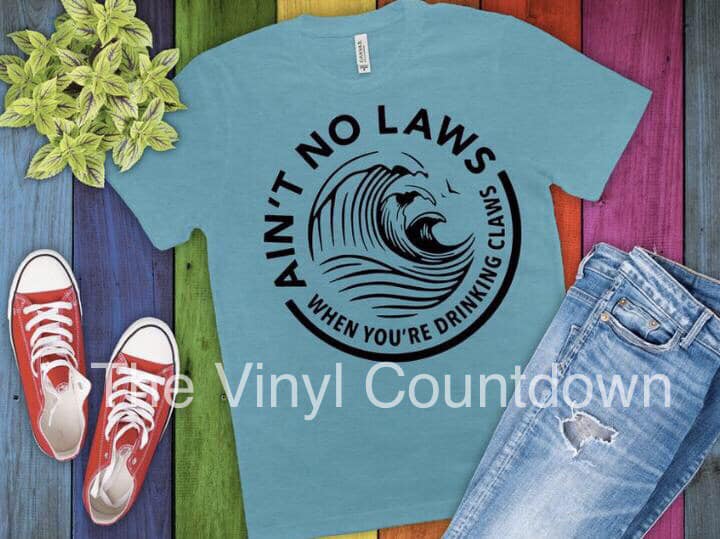 Screen printed transfer- Ain't no laws when you're drinking claws