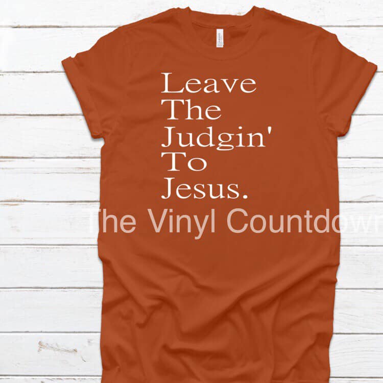 Screen printed transfer- Leave the Judgin' to Jesus