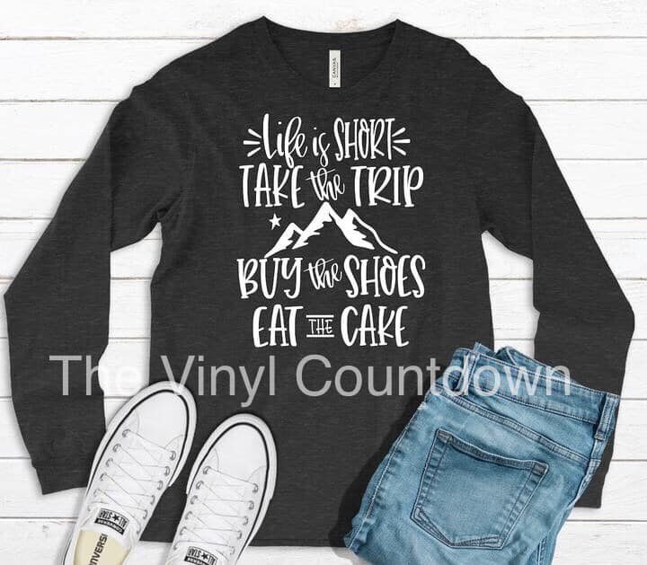 Screen printed transfer- Life is short, Take the trip, Buy the shoes, Eat the cake