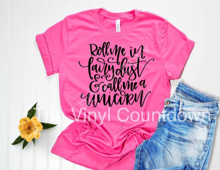 Screen printed transfer - Roll me in fairy dust and call me a unicorn